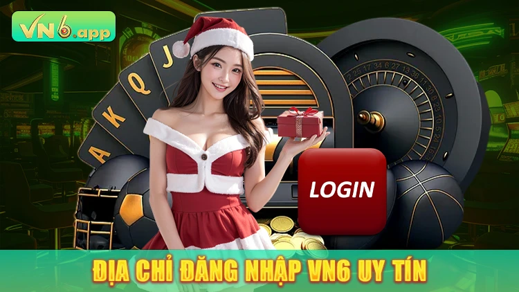 Địa chỉ đăng nhập chính xác vn6.app