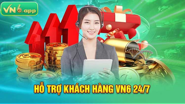 VN6 hỗ trợ khách hàng 24/7