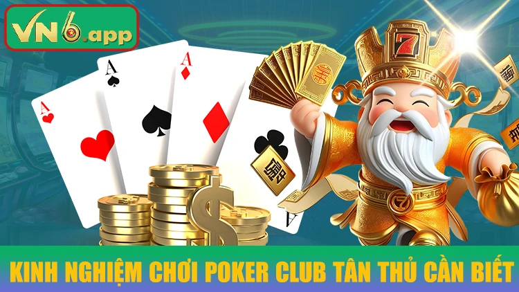 Kinh nghiệm chơi poker club tân thủ cần biết