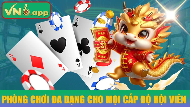 Phòng chơi đa dạng cho mọi cấp độ hội viên