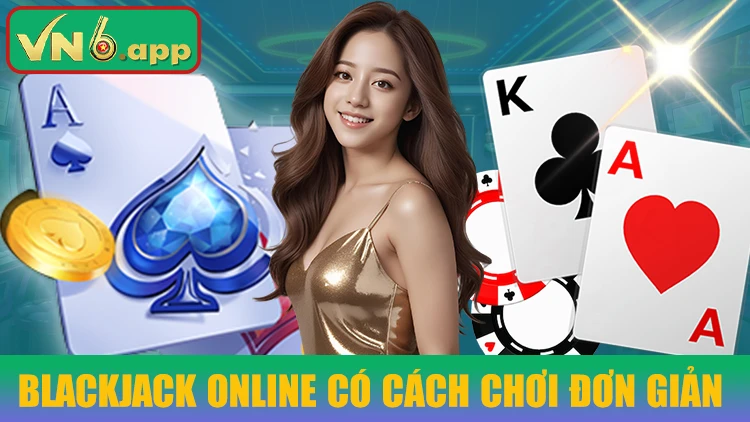 Blackjack online có cách chơi đơn giản