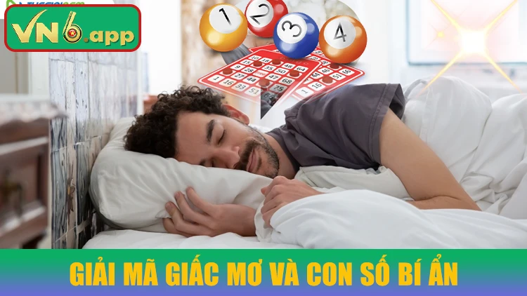 Giải mã giấc mơ tại VN6 cùng các con số bí ẩn