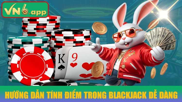 Hướng dẫn tính điểm trong Blackjack dễ dàng